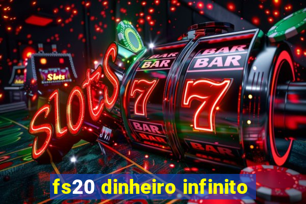 fs20 dinheiro infinito